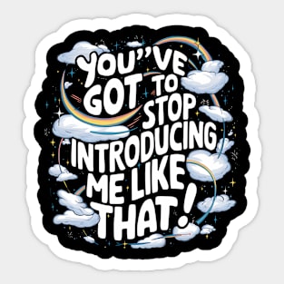 You've got to stop introducing me like that! Sticker